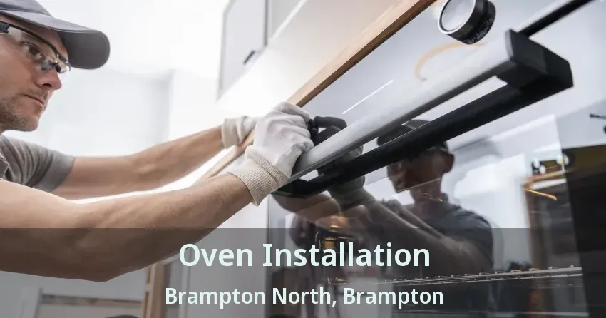 Oven Installation Brampton North, Brampton - ON