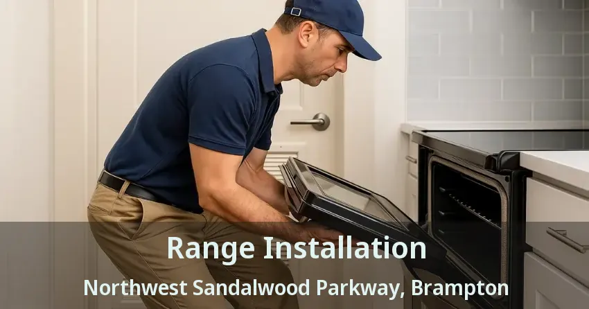 Range Installation Northwest Sandalwood Parkway, Brampton - ON