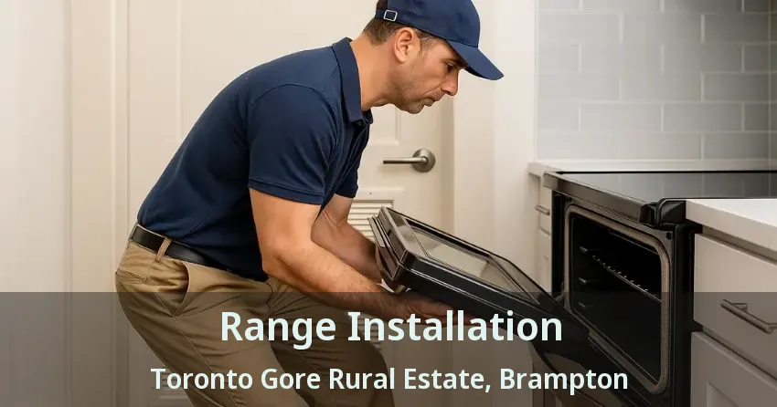 Range Installation Toronto Gore Rural Estate, Brampton - ON