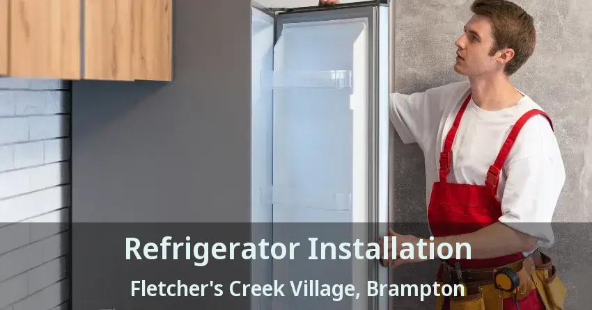 Refrigerator Installation Fletcher's Creek Village, Brampton - ON