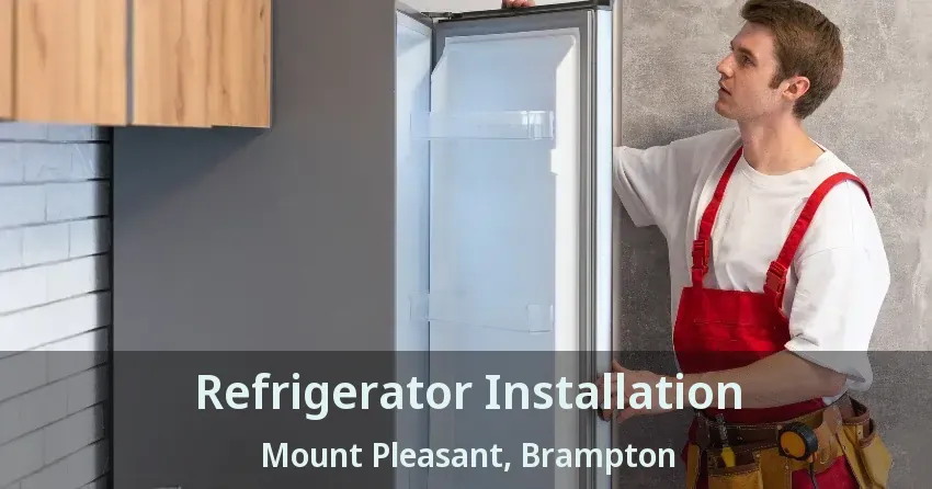 Refrigerator Installation Mount Pleasant, Brampton - ON