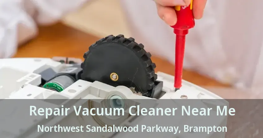 Repair Vacuum Cleaner Near Me Northwest Sandalwood Parkway, Brampton - ON