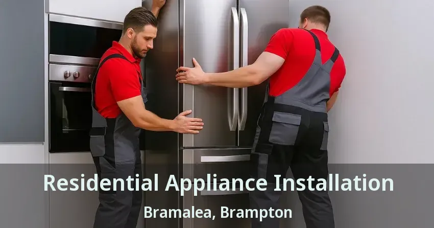 Residential Appliance Installation Bramalea, Brampton - ON
