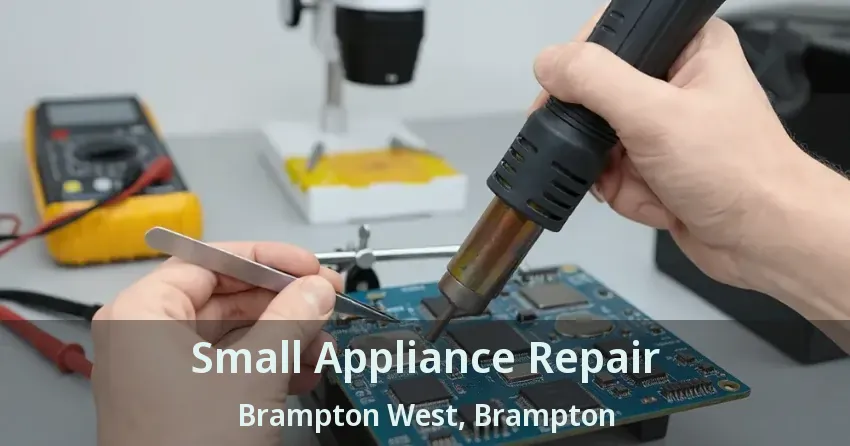 Small Appliance Repair Brampton West, Brampton - ON