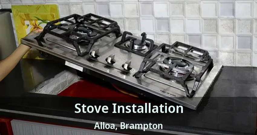 Stove Installation Alloa, Brampton - ON