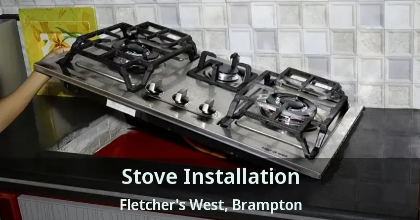 Stove Installation Fletcher's West, Brampton - ON