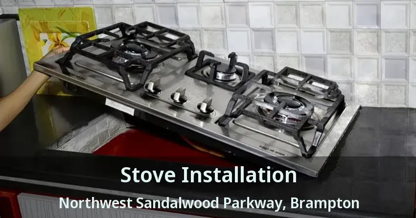 Stove Installation Northwest Sandalwood Parkway, Brampton - ON