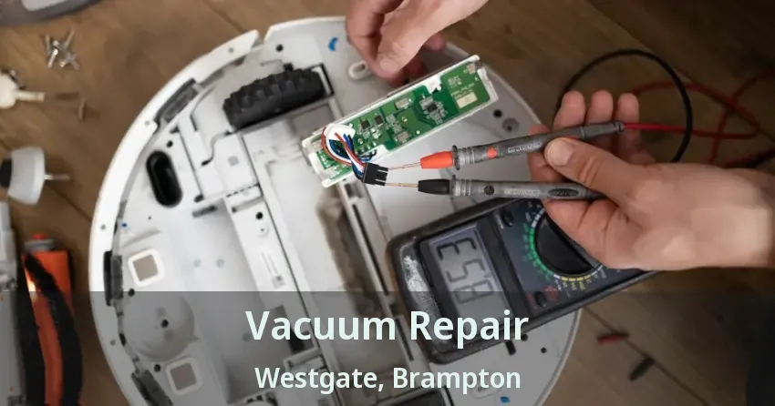 Vacuum Repair Westgate, Brampton - ON