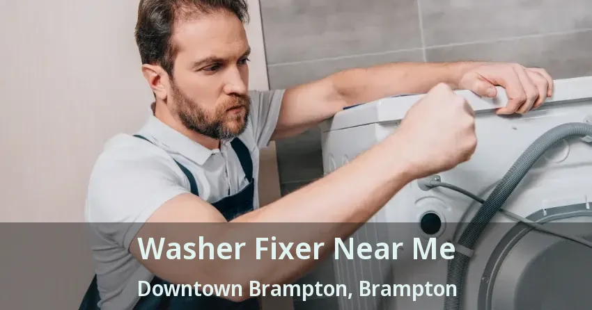 Washer Fixer Near Me Downtown Brampton, Brampton - ON